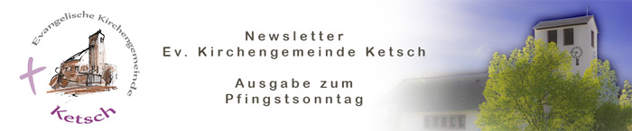 Header mit Logo und Bild der Johanneskirche zum Newsletter der Ev. Kirchengemeinde Ketsch Ausgabe zum Pfingstsonntag 2020